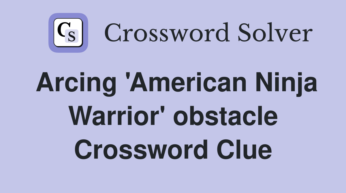 Arcing 'American Ninja Warrior' obstacle Crossword Clue Answers